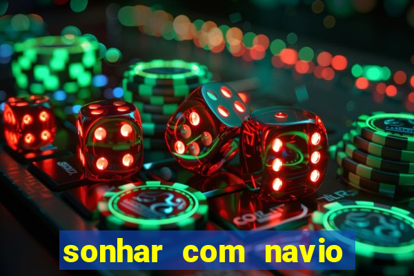 sonhar com navio no jogo do bicho